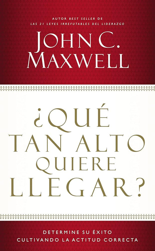 ¿Qué tan alto quiere llegar?: Determine su éxito cultivando la actitud correcta cover image