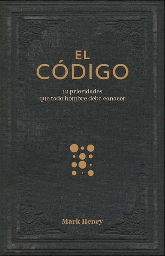 El código:12 prioridades que todo hombre debe conocer (The Man Code:12 Priorities Every Man Needs to Know) (Spanish Edition) cover image