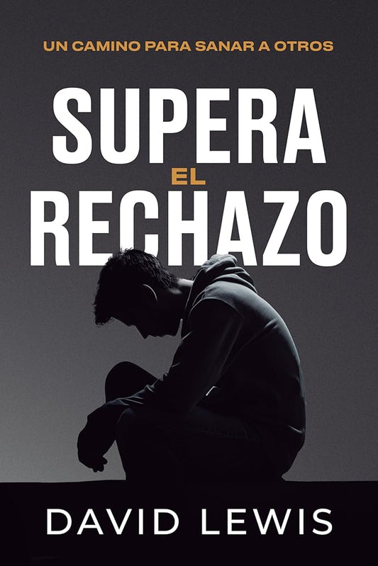 Supera el rechazo: Un camino para sanar a otros cover image