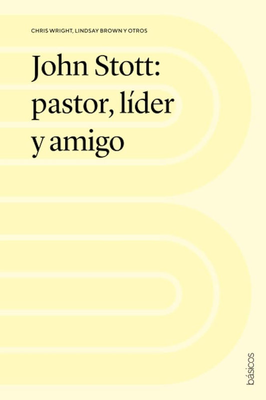 John Stott: pastor, líder y amigo cover image