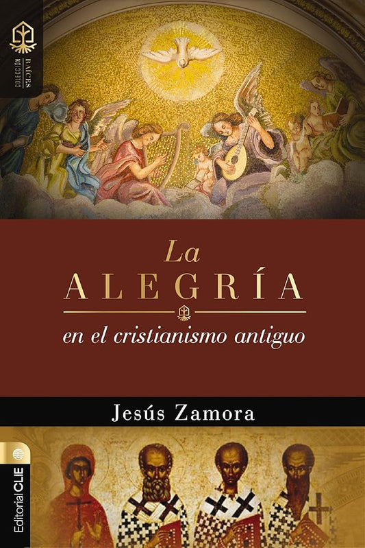 La Alegría En El Cristianismo Antiguo: Un Estudio de la Alegría En Las Comunidades Apostólicas Y Proto-Ortodoxas (Colección Raíces) cover image