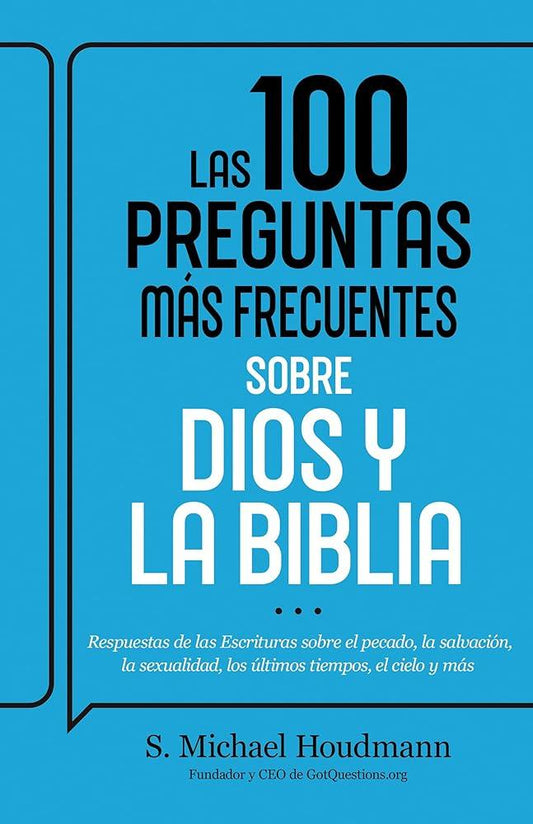 Las 100 preguntas más frecuentes sobre Dios y la Biblia: Respuestas de las Escrituras sobre el pecado, la salvación, la sexualidad, los últimos tiempos, el cielo y más (Spanish Edition) cover image