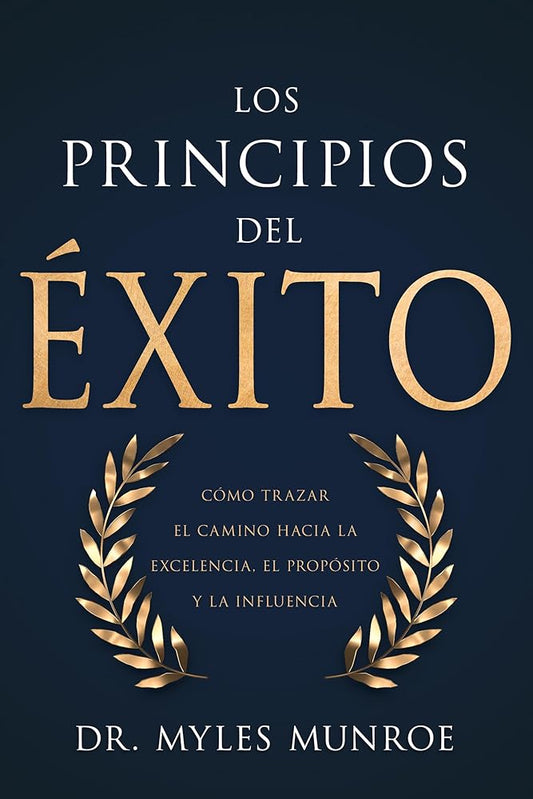 Los principios del éxito: Cómo trazar el camino hacia la excelencia, el propósito y la influencia (Spanish Edition) cover image