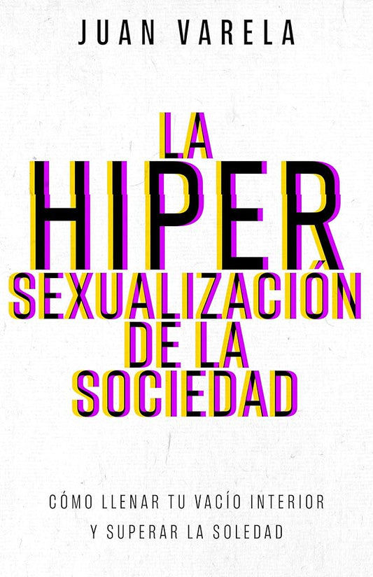 La hipersexualización de la sociedad: El camino de regreso a una sexualidad emocional sana (Spanish Edition) cover image