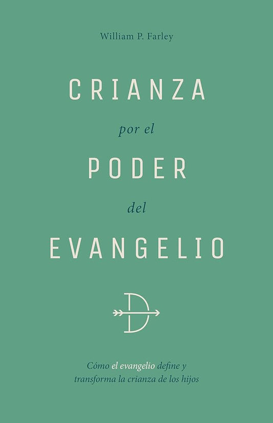 Crianza Por El Poder del Evangelio: Cómo El Evangelio Define Y Transforma La Crianza de Los Hijos (Spanish Edition) cover image