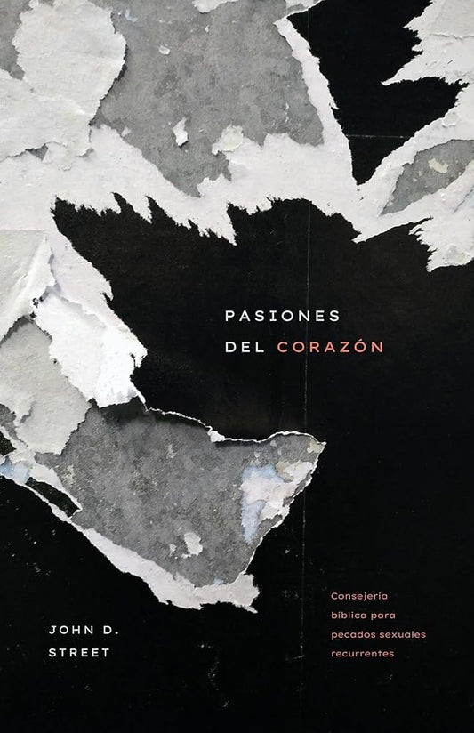 Pasiones del Corazón: Consejería Bíblica Para Pecados Sexuales Recurrentes cover image