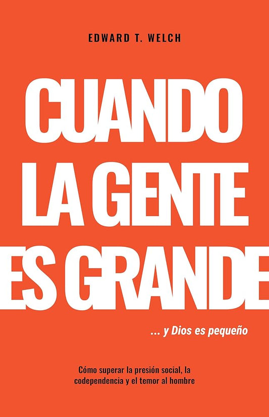 Cuando La Gente Es Grande Y Dios Es Pequeño: Cómo Superar La Presión Social, La Codependencia Y El Temor Al Hombre (Spanish Edition) cover image
