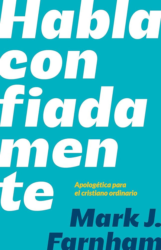 Habla confiadamente: Apologética para el cristiano ordinario cover image