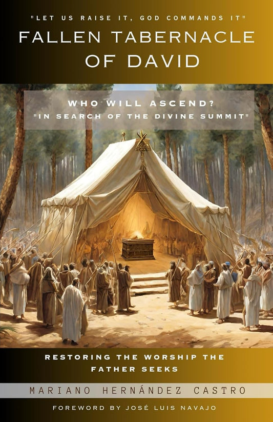 Fallen Tabernacle of David: Restoring the Worship the Father Seeks - Mariano Hernandez