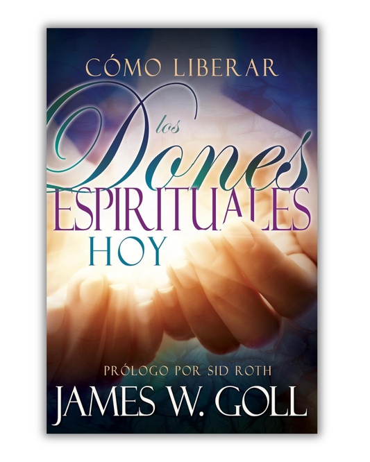 Cómo liberar los Dones Espirituales Hoy | James W. Goll
