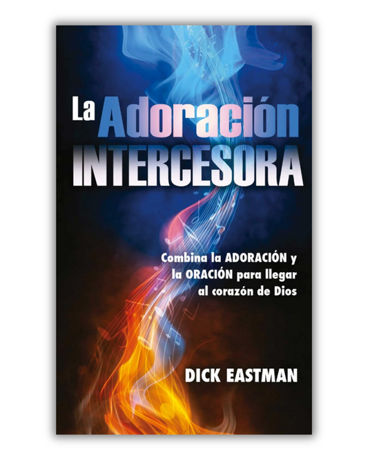 La Adoración Intercesora | Dick Esatman
