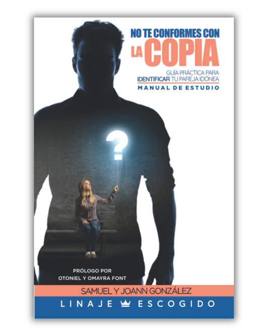 Manual de estudio: No te conformes con la Copia: Guía práctica para identificar la pareja idónea | Samuel y Joann Gonzalez