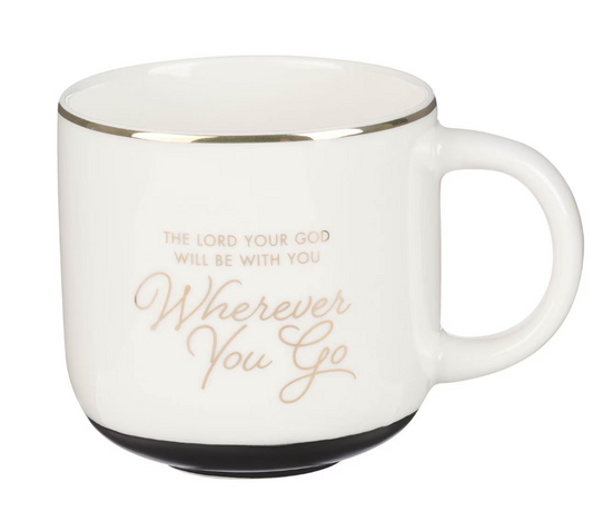 Wherever You Go White Ceramic Coffee Mug- Joshua 1:9