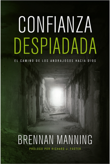 Confianza despiadada: El camino de los andrajosos hacia Dios | Brennan Manning