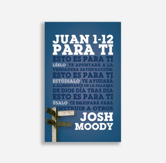 Juan 1-12 para ti | Josh Moody