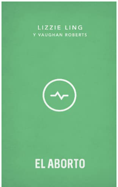 El aborto | Lizzie Ling y Vaughan Roberts