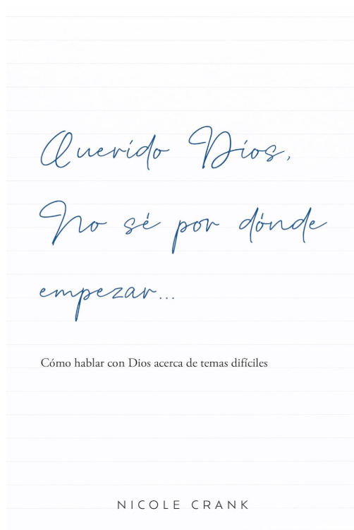 Querido Dios, no se por dónde empezar... | Nicole Crank