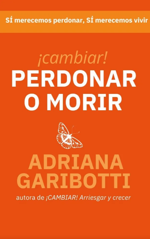 ¡Cambiar! Perdonar O Morir | Adriana Garibotti