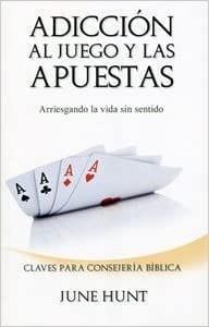 Adicción al juego y las apuestas - June Hunt - Pura Vida Books