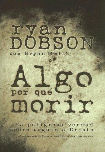 Algo Por Que Morir - Ryan Dobson - Pura Vida Books