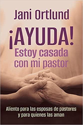 ¡Ayuda! Estoy casada con mi pastor!- Jani Ortlund - Pura Vida Books