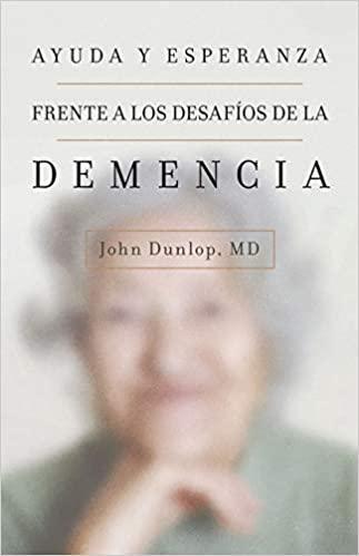 Ayuda y esperanza frente a los desafíos de la demencia - Dr. John Dulop - Pura Vida Books