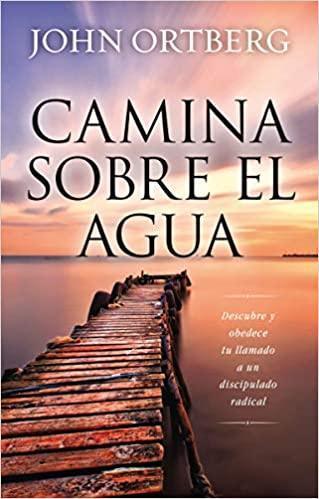 Camina sobre el agua - John Ortberg - Pura Vida Books