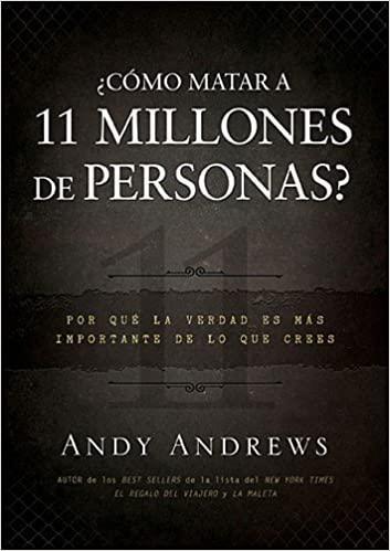 ¿Cómo matar a 11 millones de personas?- Andy Andrews - Pura Vida Books