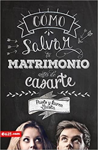 Cómo salvar tu matrimonio antes de casarte - Paolo Lacota - Pura Vida Books