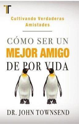 Como ser un mejor amigo de por vida - Dr John Townsend - Pura Vida Books
