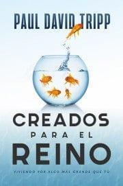 CREADOS PARA EL REINO - Paul David Tripp - Pura Vida Books