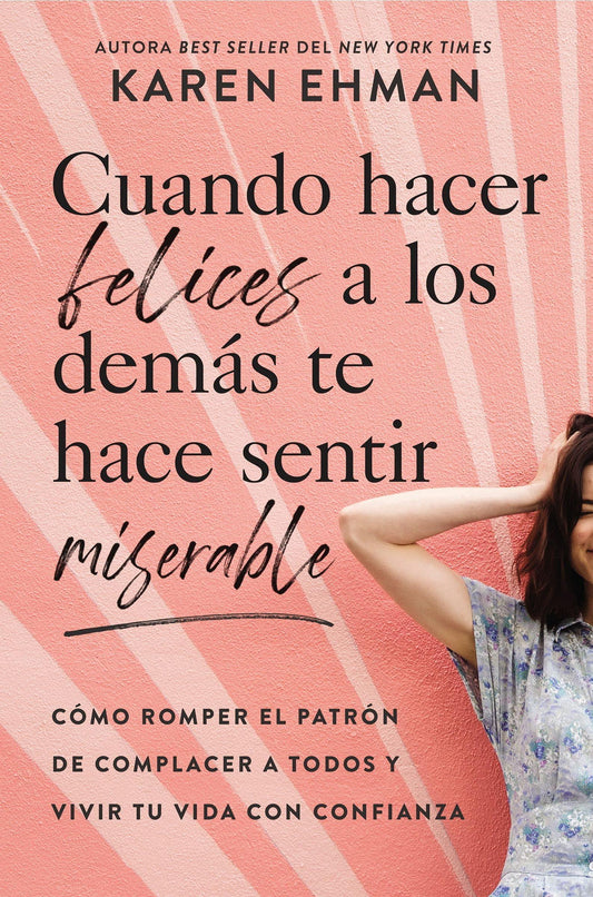 Cuando hacer felices a los demás te hace sentir miserable- Karen Ehman - Pura Vida Books