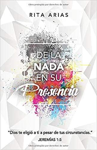 De la nada en su presencia - Rita Arias - Pura Vida Books