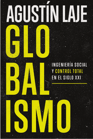 Globalismo: Ingeniería social y control total en el siglo XXI | Agustin Laje