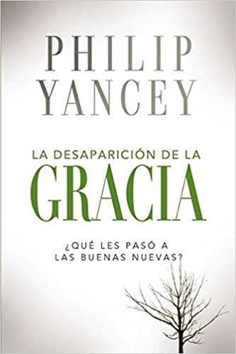 La desaparición de la gracia- Philip Yancey - Pura Vida Books