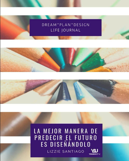 La mejor manera de predecir el futuro es diseñándolo: Dream*Plan*Design LIFE Journal - Pura Vida Books