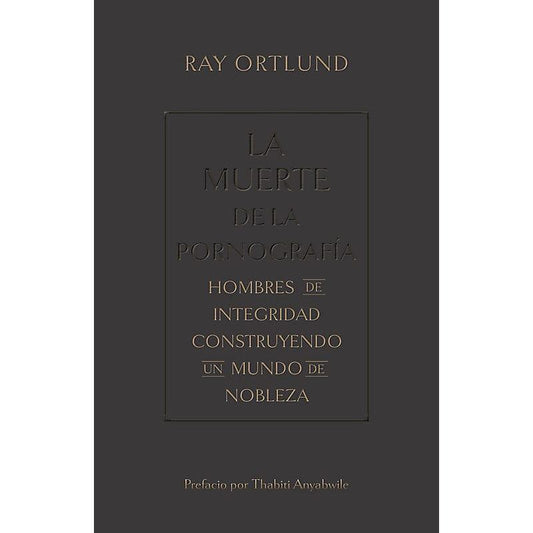 La muerte de la pornografía- Ray Ortlund - Pura Vida Books