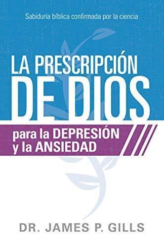 La Prescripcion de Dios para la Depresion y la Ansiedad- Dr James P. Gills - Pura Vida Books