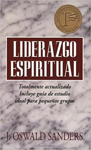 Liderazgo espiritual: Ed. revisada - J. Oswald Sanders - Pura Vida Books