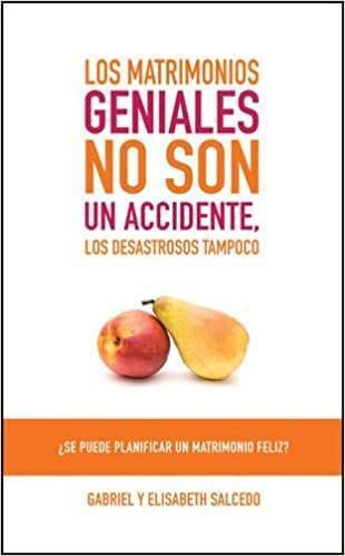 Los matrimonios geniales no son un accidente - Gabriel y Elisabeth Salcedo - Pura Vida Books