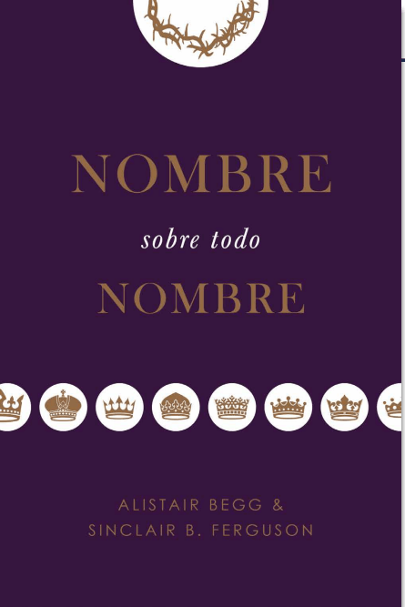 Nombre sobre todo nombre | Alistair Begg & Sinclair Ferguson