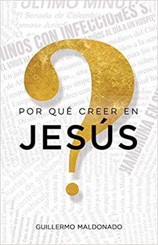 ¿Por qué creer en Jesús? - Guillermo Maldonado - Pura Vida Books