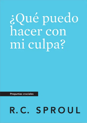 ¿Qué puedo hacer con mi culpa? - R.C. Sproul