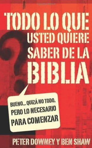 Todo lo que quieres saber de la Biblia - Peter Downey y Ben Shaw - Pura Vida Books