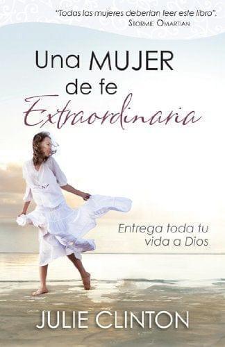 Una mujer de fe extraordinaria - Julie Clinton - Pura Vida Books