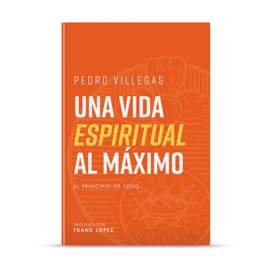 Una Vida Espiritual Al Máximo - Pedro Villega