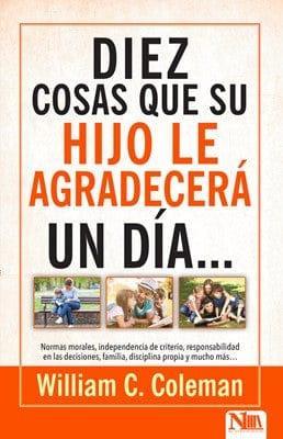 10 cosas que su hijo le agradecerá...un día William L. Coleman - Pura Vida Books