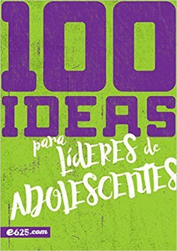 100 ideas para líderes de adolescentes - Lucas Leys - Pura Vida Books