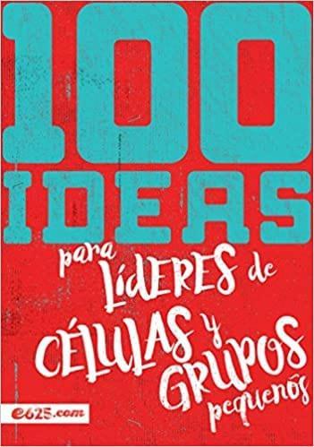 100 ideas para líderes de células y grupos pequeños - Pura Vida Books
