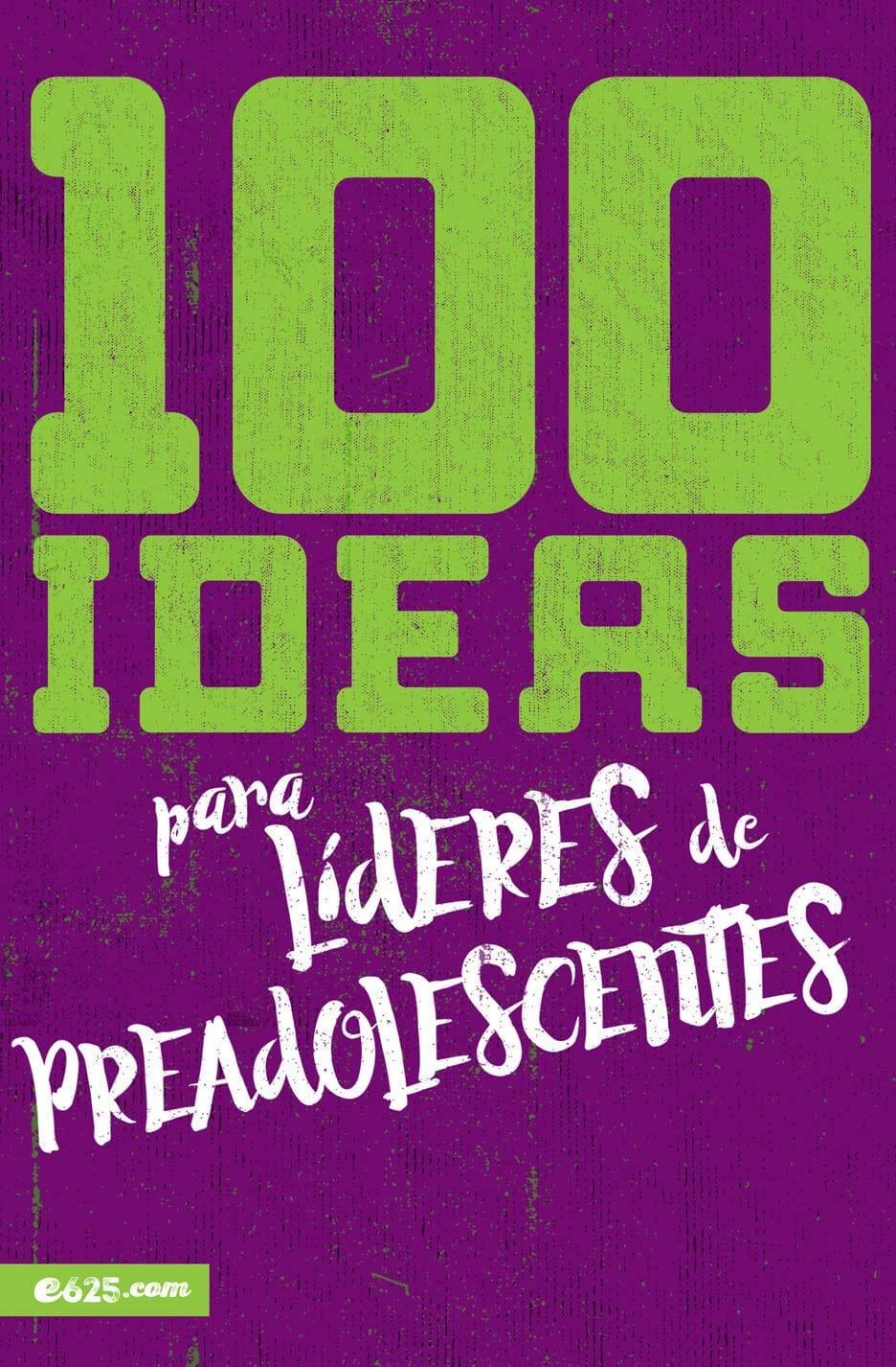 100 ideas para líderes de preadolecentes - Pura Vida Books